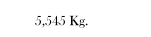 5,545 Kg.